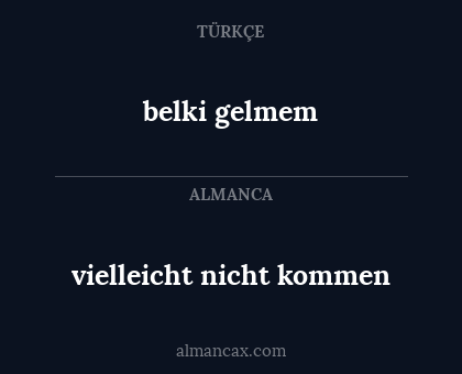 belki gelmem - vielleicht nicht kommen