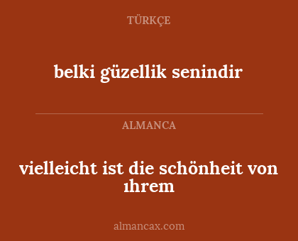vielleicht ist die schönheit von ıhrem - belki güzellik senindir