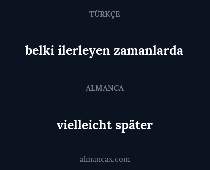 vielleicht später - belki ilerleyen zamanlarda