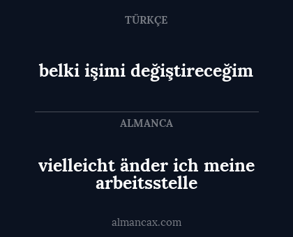 belki işimi değiştireceğim - vielleicht änder ich meine arbeitsstelle