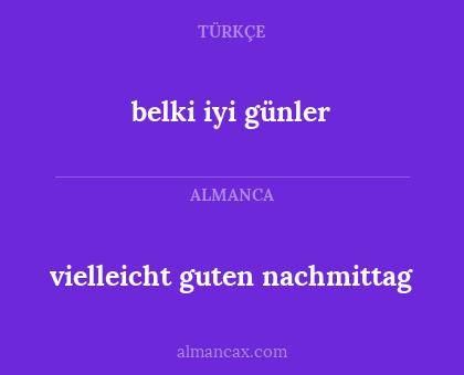 belki iyi günler - vielleicht guten nachmittag