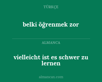 belki öğrenmek zor - vielleicht ist es schwer zu lernen