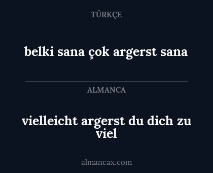 belki sana çok argerst sana - vielleicht argerst du dich zu viel