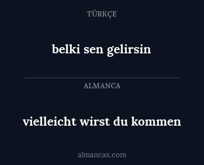 belki sen gelirsin - vielleicht wirst du kommen
