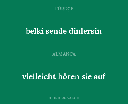 belki sende dinlersin - vielleicht hören sie auf