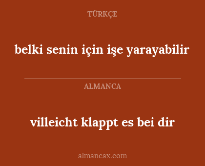 villeicht klappt es bei dir - belki senin için işe yarayabilir