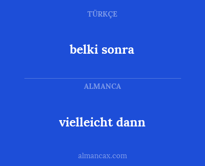 vielleicht dann - belki sonra