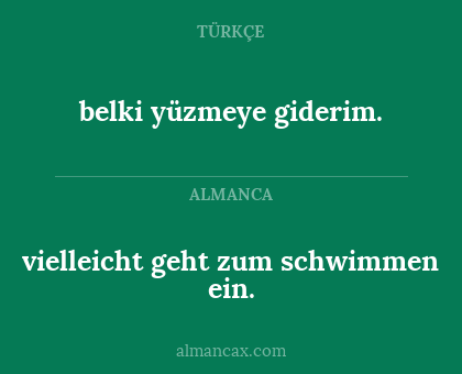 vielleicht geht zum schwimmen ein. - belki yüzmeye giderim.