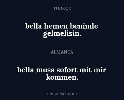 bella muss sofort mit mir kommen. - bella hemen benimle gelmelisin.