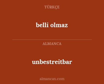 belli olmaz - unbestreitbar