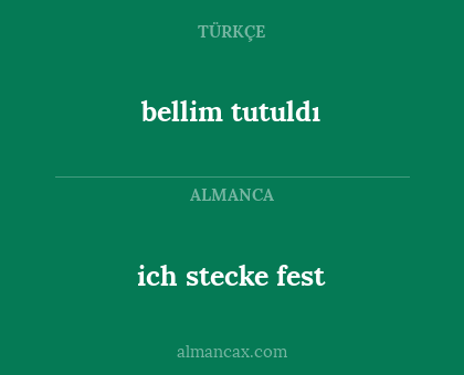 bellim tutuldı - ich stecke fest