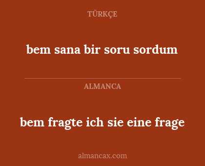 bem sana bir soru sordum - bem fragte ich sie eine frage