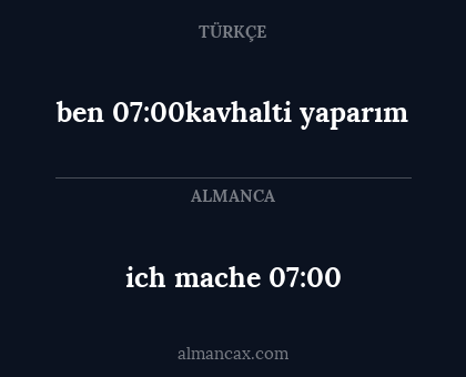 ben 07:00kavhalti yaparım - ich mache 07:00