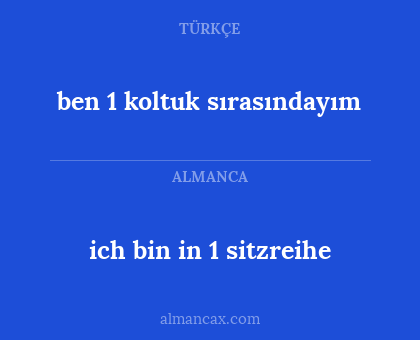 ich bin in 1 sitzreihe - ben 1 koltuk sırasındayım