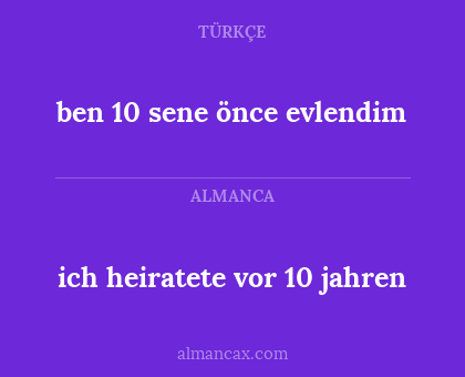 ich heiratete vor 10 jahren - ben 10 sene önce evlendim