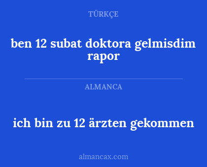 ich bin zu 12 ärzten gekommen - ben 12 subat doktora gelmisdim rapor