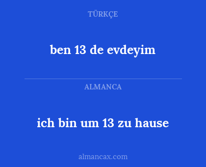 ich bin um 13 zu hause - ben 13 de evdeyim
