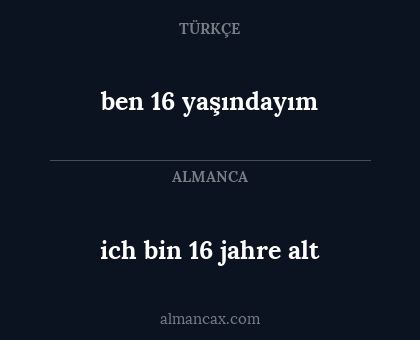 ich bin 16 jahre alt - ben 16 yaşındayım
