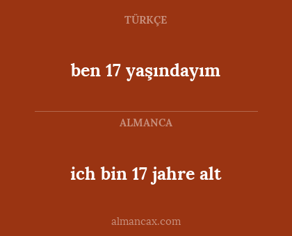 ich bin 17 jahre alt - ben 17 yaşındayım