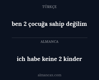 ich habe keine 2 kinder - ben 2 çocuğa sahip değilim