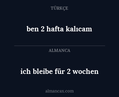 ben 2 hafta kalıcam - ich bleibe für 2 wochen