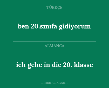 ben 20.sınıfa gidiyorum - ich gehe in die 20. klasse