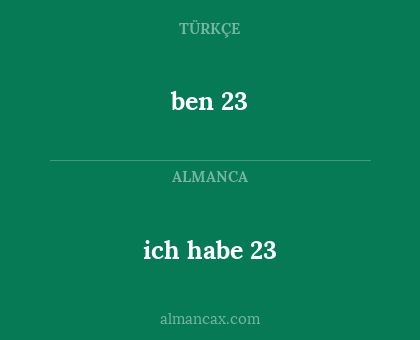 ben 23 - ich habe 23
