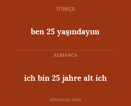 ich bin 25 jahre alt ich - ben 25 yaşındayım