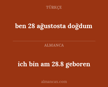 ich bin am 28.8 geboren - ben 28 ağustosta doğdum