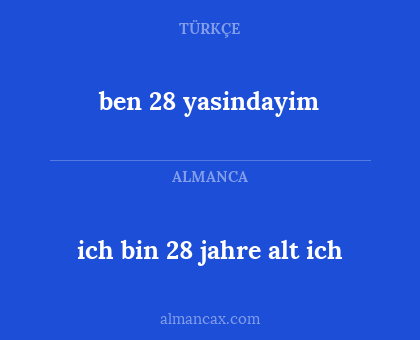 ben 28 yasindayim - ich bin 28 jahre alt ich