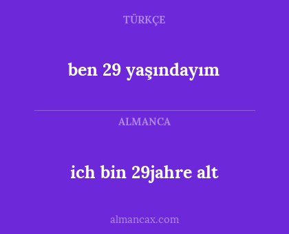 ben 29 yaşındayım - ich bin 29jahre alt