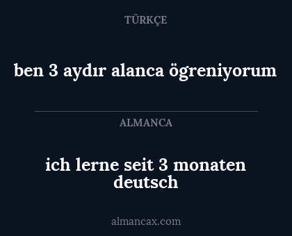 ich lerne seit 3 monaten deutsch - ben 3 aydır alanca ögreniyorum