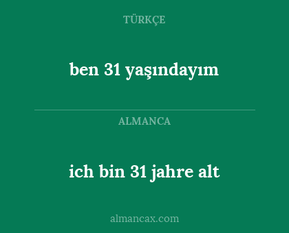 ben 31 yaşındayım - ich bin 31 jahre alt