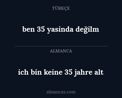 ben 35 yasinda değilm - ich bin keine 35 jahre alt