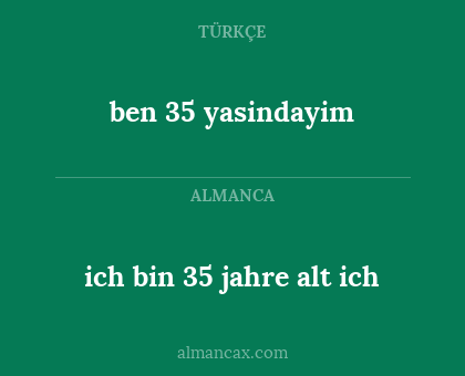 ben 35 yasindayim - ich bin 35 jahre alt ich