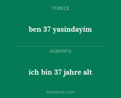 ben 37 yasindayim - ich bin 37 jahre alt