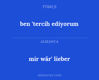 mir wär' lieber - ben 'tercih ediyorum