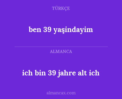 ben 39 yaşindayim - ich bin 39 jahre alt ich