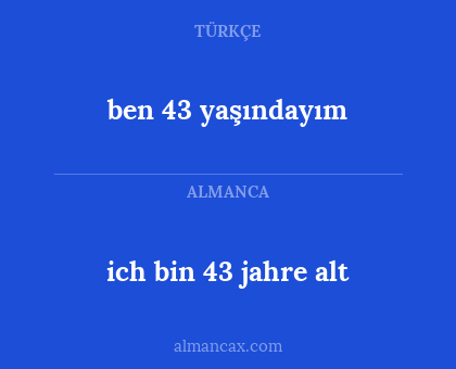 ben 43 yaşındayım - ich bin 43 jahre alt