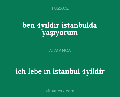 ich lebe in istanbul 4yildir - ben 4yıldır istanbulda yaşıyorum