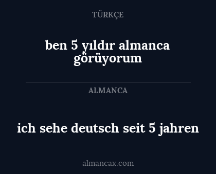 ich sehe deutsch seit 5 jahren - ben 5 yıldır almanca görüyorum