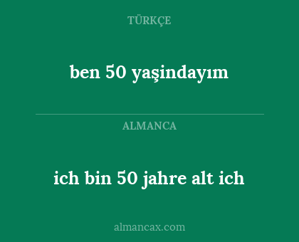 ich bin 50 jahre alt ich - ben 50 yaşindayım