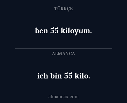 ben 55 kiloyum. - ich bin 55 kilo.