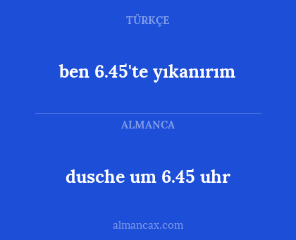 dusche um 6.45 uhr - ben 6.45'te yıkanırım