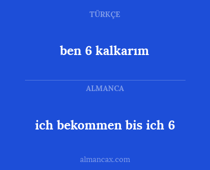 ben 6 kalkarım - ich bekommen bis ich 6