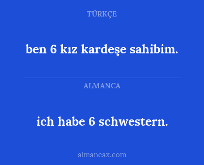 ben 6 kız kardeşe sahibim. - ich habe 6 schwestern.