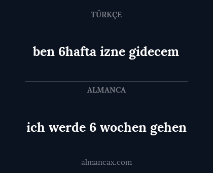 ich werde 6 wochen gehen - ben 6hafta izne gidecem