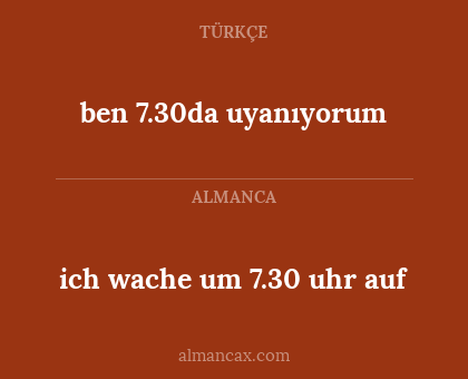 ich wache um 7.30 uhr auf - ben 7.30da uyanıyorum