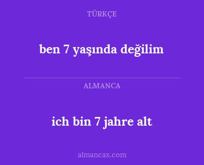 ich bin 7 jahre alt - ben 7 yaşında değilim
