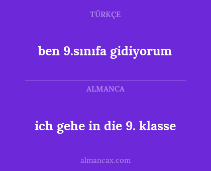 ben 9.sınıfa gidiyorum - ich gehe in die 9. klasse